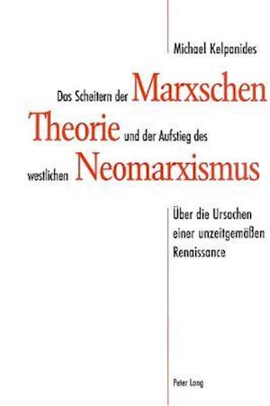 Das Scheitern der Marxschen Theorie und der Aufstieg des westlichen Neomarxismus