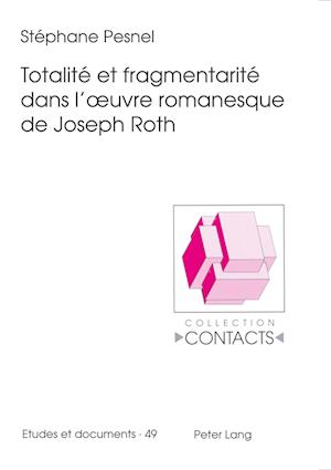 Totalite Et Fragmentarite Dans l'Oeuvre Romanesque de Joseph Roth