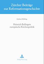 Heinrich Bullingers Europaeische Kirchenpolitik