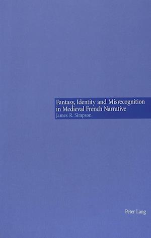 Fantasy, Identity and Misrecognition in Medieval French Narrative