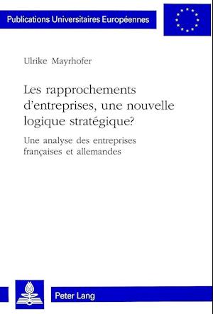 Les Rapprochements d'Entreprises, Une Nouvelle Logique Strategique?