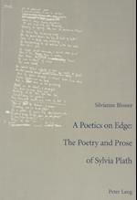 A Poetics on Edge: - The Poetry and Prose of Sylvia Plath