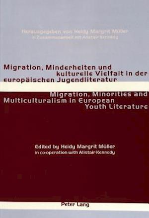 Migration, Minderheiten Und Kulturelle Vielfalt in Der Europaeischen Jugendliteratur Migration, Minorities and Multiculturalism in European Youth Literature