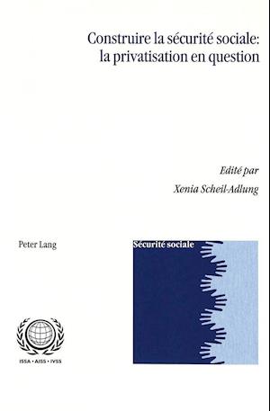 Construire La Securite Sociale: La Privatisation En Question