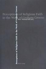 Perceptions of Religious Faith in the Work of Graham Greene