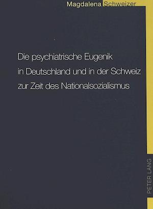 Die psychiatrische Eugenik in Deutschland und in der Schweiz zur Zeit des Nationalsozialismus