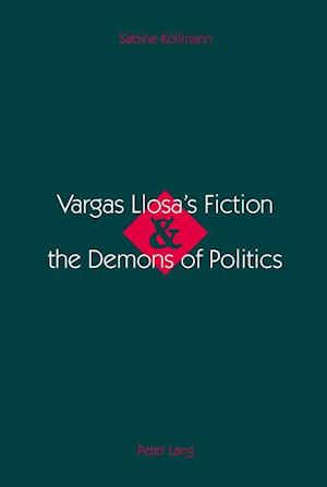 Vargas Llosa's Fiction & the Demons of Politics