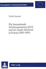 Die Internationale Arbeitsorganisation (ILO) und die soziale Sicherheit in Europa (1942-1969)