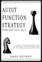 AUDIT FUNCTION STRATEGY (Driving Audit Value, Vol. I ) - The best practice strategy guide for maximising the audit added value at the Internal Audit Function level