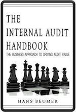 The Internal Audit Handbook - The Business Approach to Driving Audit Value