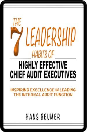 The 7 Leadership Habits of Highly Effective Chief Audit Executives - Inspiring Excellence in Leading the Internal Audit Function