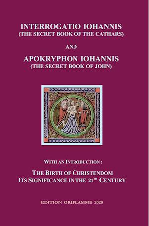 Interrogatio Iohannis  (The Secret Book of the Cathars) and Apokryphon Iohannis (The Secret Book of John)
