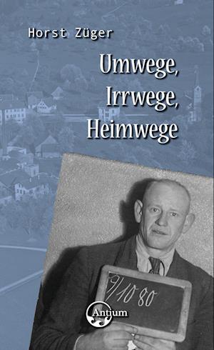 Umwege, Irrwege, Heimwege