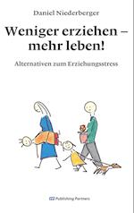 Weniger erziehen - mehr leben!