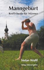 Manngeburt - Kraftrituale für Männer