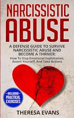 Narcissistic Abuse: A Defense Guide To Survive Narcissistic Abuse And Become A Thriver: How To Stop Emotional Exploitation, Assert Yourself, And Take 