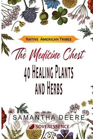 40 Healing Plants and Herbs: The Medicine Chest of Native American Tribes