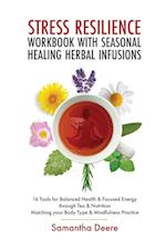 Stress Resilience Workbook with Seasonal Herbal Healing Infusions