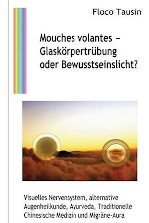 Mouches volantes - Glaskörpertrübung oder Bewusstseinslicht?