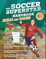 The Soccer Superstar Handbook - Skills and Games: The ultimate activity book for soccer-loving kids (Age 8+) 
