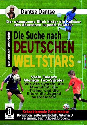 Die Suche nach deutschen Weltstars: der unbequeme Blick hinter die Kulissen des deutschen Jugend-Fußballs - viele Talente, wenige Top-Spieler