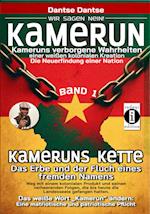 Kamerun, wir sagen Nein: verborgene Wahrheiten einer weißen kolonialen Kreation - die Neuerfindung einer Nation - Kameruns Ketten: Das Erbe und der Fluch eines fremden Namens. Ein koloniales Produkt und seine verheerenden Folgen - bis heute - Band 1