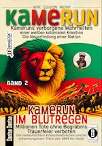 Kamerun, wir sagen Nein: verborgene Wahrheiten einer weißen kolonialen Kreation - die Neuerfindung einer Nation - Kamerun im Blutregen - Millionen Tote ohne Begräbnis, Trauerfeiern verboten - Band 2