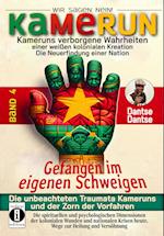 Kamerun, wir sagen Nein: verborgene Wahrheiten einer weißen kolonialen Kreation - die Neuerfindung einer Nation - gefangen im eigenen Schweigen - die unbeachteten Traumata Kameruns und der Zorn der Vorfahren - Band 4