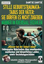 STILLE GEBURTSTRAUMATA-TABUS DER VÄTER: SIE DÜRFEN ES NICHT ZUGEBEN - MÄNNER IM KREIßSAAL ERZÄHLEN