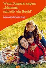 Wenn Ragazzi sagen: ¿Mamma, schreib¿ ein Buch!¿