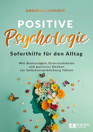 Positive Psychologie - Soforthilfe für den Alltag