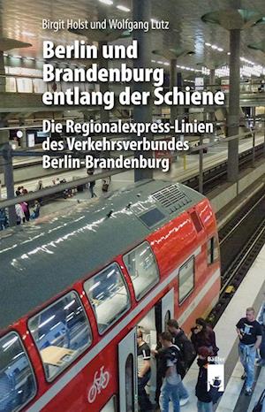 Berlin und Brandenburg entlang der Schiene