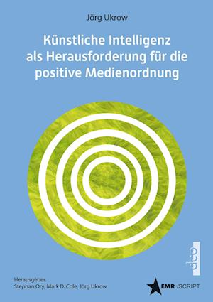 Künstliche Intelligenz (KI) als Herausforderung für die positive Medienordnung