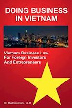 Doing Business in Vietnam: Vietnam Business Law for Foreign Investors and Entrepreneurs 