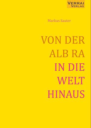 VON DER ALB RA IN DIE WELT HINAUS