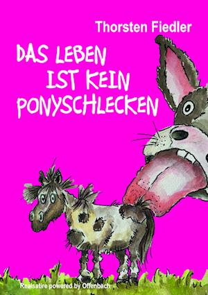 Das Leben ist kein Ponyschlecken