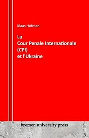 La Cour Pénale Internationale (CPI) et l'Ukraine