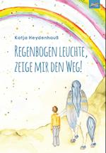 Regenbogen leuchte, zeige mir den Weg!