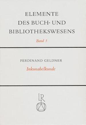 Inkunabelkunde. Eine Einfuhrung in Die Welt Des Fruhesten Buchdrucks