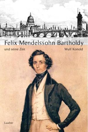 Große Komponisten und ihre Zeit. Felix Mendelssohn Bartholdy und seine Zeit