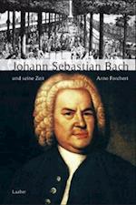 Große Komponisten und ihre Zeit. Johann Sebastian Bach und seine Zeit