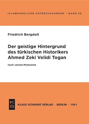 Der Geistige Hintergrund Des Türkischen Historikers Ahmed Zeki Velidi Togan Nach Seinen Memoiren