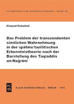 Das Problem der transzendenten sinnlichen Wahrnehmung in der spätmu'tazilitischen Erkenntnistheorie nach der Darstellung des Taqiaddin an-Nagrani