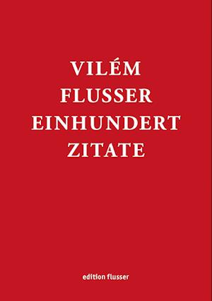 Vilém Flusser - Einhundert Zitate