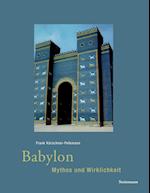 Babylon - Mythos und Wirklichkeit
