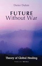 Future Without War. Theory of Global Healing