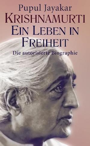 Krishnamurti. Ein Leben in Freiheit