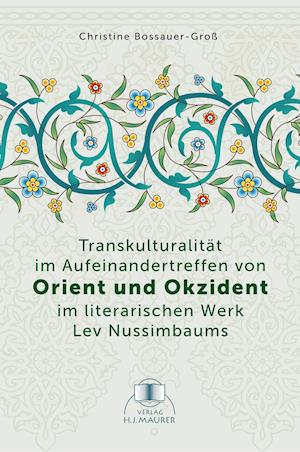 Transkulturalität im Aufeinandertreffen von Orient und Okzident im literarischen Werk Lev Nussimbaums