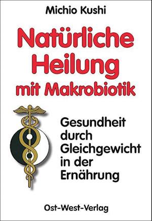 Natürliche Heilung mit Makrobiotik