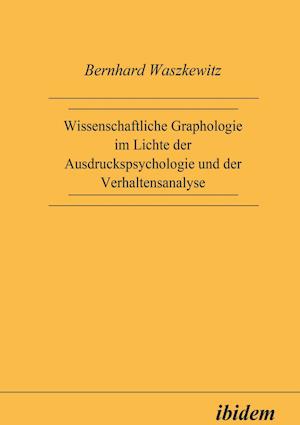 Wissenschaftliche Graphologie im Lichte der Ausdruckspsychologie und der Verhaltensanalyse